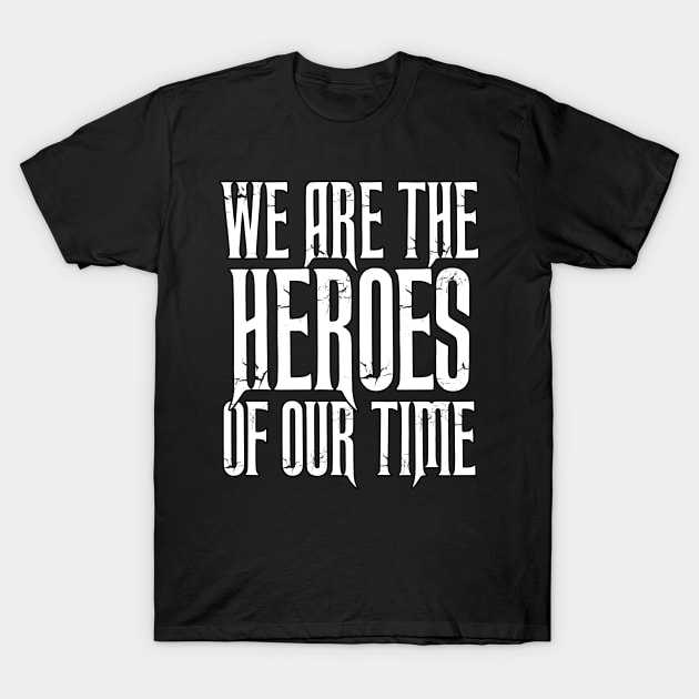 We Are the HEROES of our Time Daily Affirmations Quote T-Shirt by Naumovski